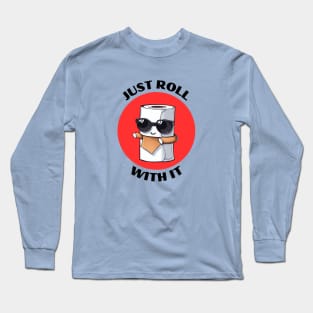 Just Roll With It | Toilet Paper Pun Long Sleeve T-Shirt